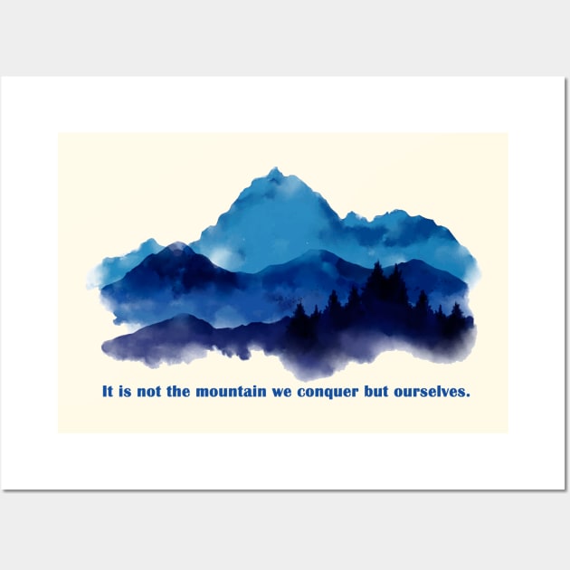 It is not the mountain we conquer but ourselves. Wall Art by bamboonomads